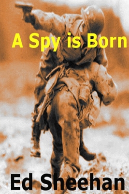 A Spy is Born: A Pat O'Sheen Novel 0988859696 Book Cover