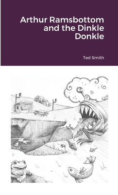 Arthur Ramsbottom and the Dinkle Donkle 1716757045 Book Cover