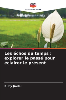 Les échos du temps: explorer le passé pour écla... [French] 620790186X Book Cover