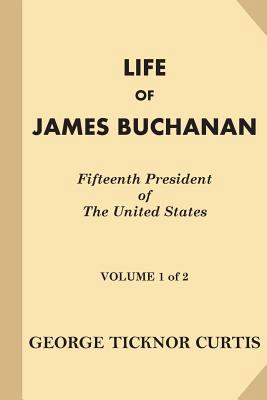 Life of James Buchanan, Fifteenth President of ... 1539905365 Book Cover