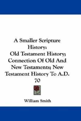 A Smaller Scripture History: Old Testament Hist... 0548363773 Book Cover