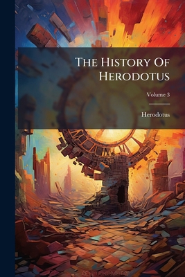 The History Of Herodotus; Volume 3 1175613894 Book Cover