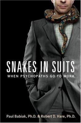 Snakes in Suits: When Psychopaths Go to Work 0060837721 Book Cover