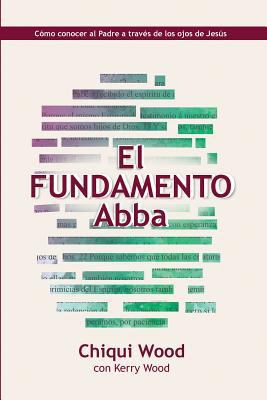El Fundamento Abba: Cómo conocer al Padre a tra... [Spanish] 1722642688 Book Cover