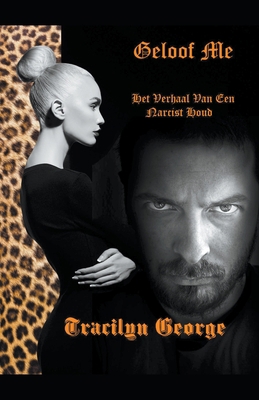 Geloof Me: Het Verhaal Van Een Narcist Houd [Dutch] 1393227562 Book Cover