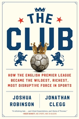 The Club: How the English Premier League Became... 0358213053 Book Cover