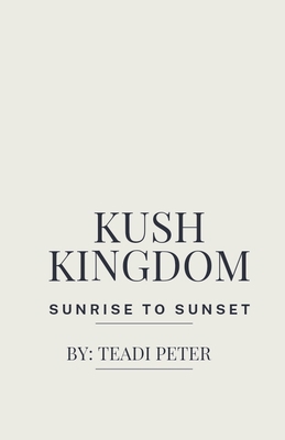Kush Kingdom Sunrise To Sunset B0D344HN7G Book Cover
