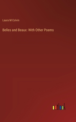 Belles and Beaux: With Other Poems 3385306213 Book Cover