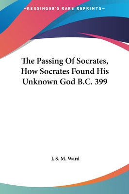 The Passing Of Socrates, How Socrates Found His... 1161502319 Book Cover