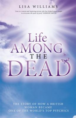 Life Among the Dead. Lisa Williams B00556TGIG Book Cover