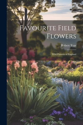 Favourite Field Flowers: Wild Flowers of England 1021984868 Book Cover