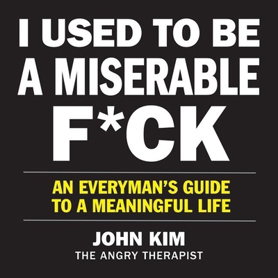 I Used to Be a Miserable F*ck: An Everymans Gui... 1982608269 Book Cover