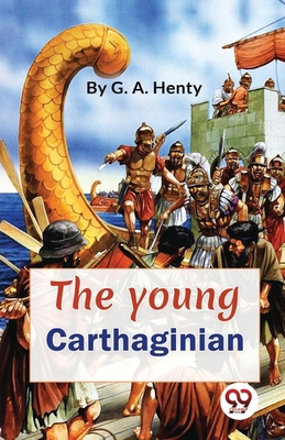 The Young Carthaginian A story Of The Times Of ... 9357272615 Book Cover