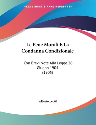 Le Pene Morali E La Condanna Condizionale: Con ... [Italian] 1120401135 Book Cover