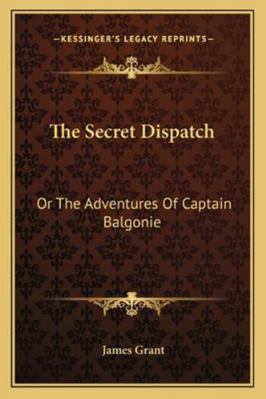 The Secret Dispatch: Or The Adventures Of Capta... 1163280852 Book Cover