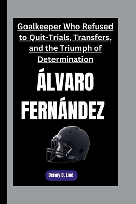 ÁLVARO FERNÁNDEZ: Goalkeeper Who Refused to Qui... B0FSF3GCLJ Book Cover