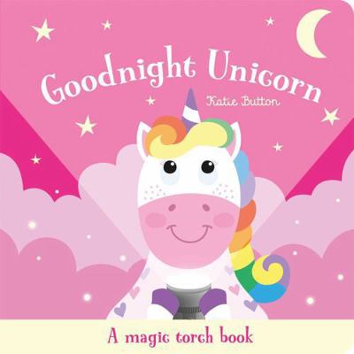 Goodnight Unicorn: A Magic Torch Book 1835552714 Book Cover