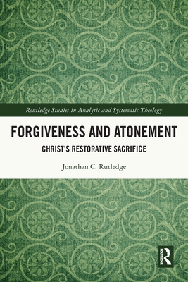 Forgiveness and Atonement: Christ's Restorative... 0367754797 Book Cover
