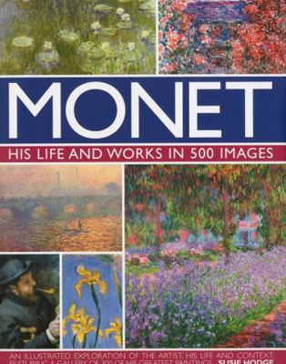 Monet: His Life and Works in 500 Images 0754819531 Book Cover