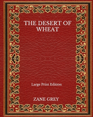 The Desert Of Wheat - Large Print Edition [Large Print]            Book Cover