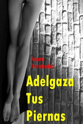 Adelgaza Tus Piernas [Spanish] 1523363436 Book Cover