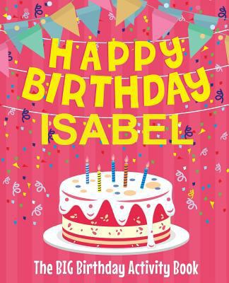 Happy Birthday Isabel - The Big Birthday Activi... 1719231796 Book Cover