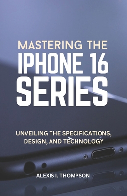 Mastering the iPhone 16 Series: Unveiling the S...            Book Cover