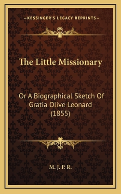 The Little Missionary: Or A Biographical Sketch... 1168998476 Book Cover