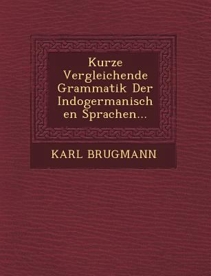 Kurze Vergleichende Grammatik Der Indogermanisc... 124978297X Book Cover
