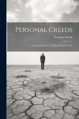 Personal Creeds: Or, How to Form a Working-theo... 1022140825 Book Cover