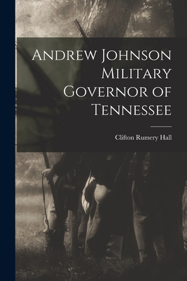 Andrew Johnson Military Governor of Tennessee 1018994890 Book Cover