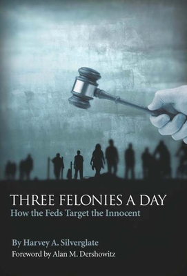 Three Felonies a Day: How the Feds Target the I... 1594032556 Book Cover