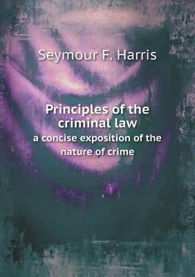 Principles of the criminal law a concise exposi... 5518861044 Book Cover