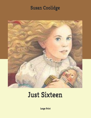 Just Sixteen: Large Print B085JZZG1L Book Cover