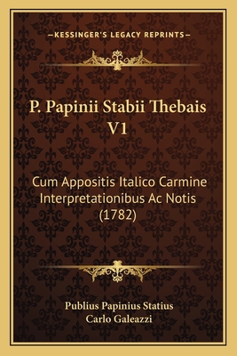 P. Papinii Stabii Thebais V1: Cum Appositis Ita... [Latin] 1166326993 Book Cover