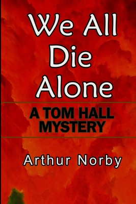 We All Die Alone: A Tom Hall Mystery B09HFXWCBL Book Cover