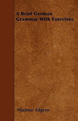 A Brief German Grammar With Exercises 1445552442 Book Cover