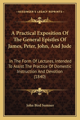 A Practical Exposition Of The General Epistles ... 1165279878 Book Cover