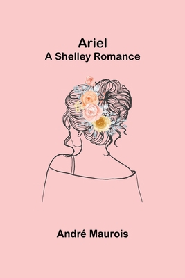 Ariel; A Shelley Romance 9355759029 Book Cover