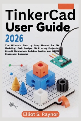 Tinkercad User Guide 2026: The Ultimate Step by... B0GQHDQX5C Book Cover