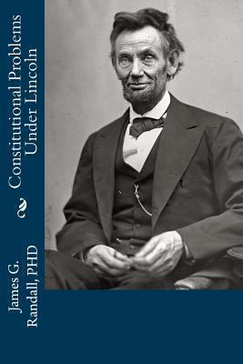 Constitutional Problems Under Lincoln 1477543570 Book Cover