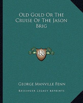 Old Gold Or The Cruise Of The Jason Brig 1162676922 Book Cover