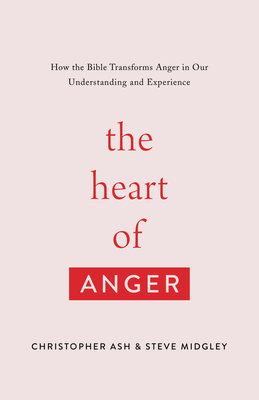 The Heart of Anger: How the Bible Transforms An... 1433568489 Book Cover