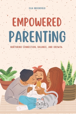 Empowered Parenting: Nurturing Connection, Bala... B0CK3ZX1DL Book Cover