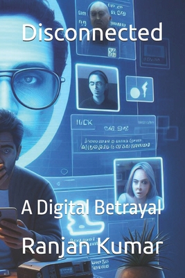 Disconnected: A Digital Betrayal B0DT4JGR8V Book Cover