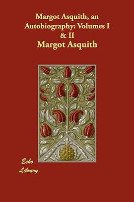 Margot Asquith, an Autobiography: Volumes I & II 1848301634 Book Cover