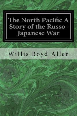 The North Pacific A Story of the Russo-Japanese... 1546559418 Book Cover