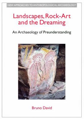 Landscapes, Rock-Art and the Dreaming: An Archa... 0718502434 Book Cover