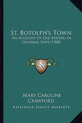 St. Botolph's Town: An Account Of Old Boston In... 1164946749 Book Cover