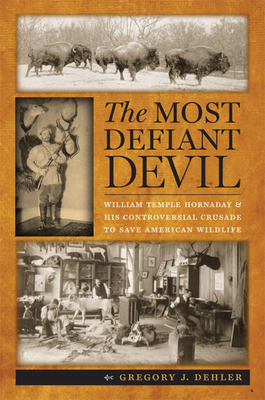 The Most Defiant Devil: William Temple Hornaday... 0813934109 Book Cover